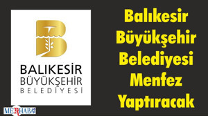 Balıkesir Büyükşehir Belediyesi Menfez Yaptıracak