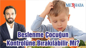 Beslenme Çocuğun Kontrolüne Bırakılabilir Mi?