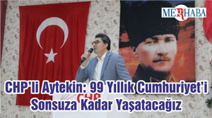 CHP’li Aytekin: 99 Yıllık Cumhuriyet’i Sonsuza Kadar Yaşatacağız