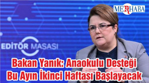 Bakan Yanık: Anaokulu Desteği Bu Ayın İkinci Haftası Başlayacak