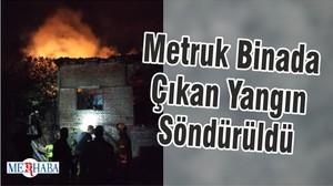 Metruk Binada Çıkan Yangın Söndürüldü