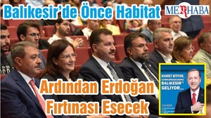 Balıkesir’de Önce Habitat Ardından Erdoğan Fırtınası Esecek