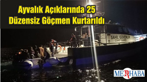 Ayvalık Açıklarında 25 Düzensiz Göçmen Kurtarıldı