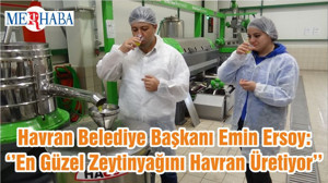 Havran Belediye Başkanı Emin Ersoy: ‘’En Güzel Zeytinyağını Havran Üretiyor’’