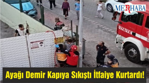 Ayağı Demir Kapıya Sıkıştı İtfaiye Kurtardı!