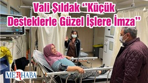 Vali Şıldak ‘’Küçük Desteklerle Güzel İşlere İmza’’