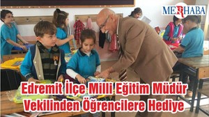 Edremit İlçe Milli Eğitim Müdür Vekilinden Öğrencilere Hediye