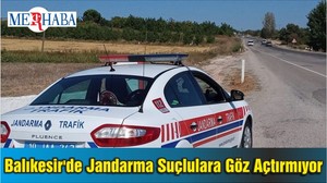 Balıkesir'de Jandarma Suçlulara Göz Açtırmıyor