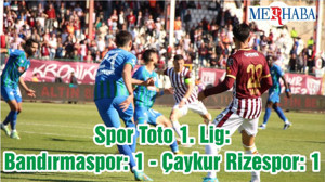 Spor Toto 1. Lig: Bandırmaspor: 1 - Çaykur Rizespor: 1