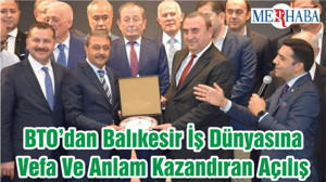 BTO’dan Balıkesir İş Dünyasına Vefa Ve Anlam Kazandıran Açılış