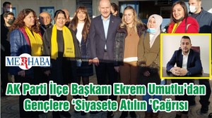 AK Parti İlçe Başkanı Ekrem Umutlu’dan Gençlere ‘Siyasete Atılın ’Çağrısı