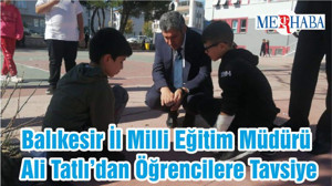 Balıkesir İl Milli Eğitim Müdürü Ali Tatlı’dan Öğrencilere Tavsiye
