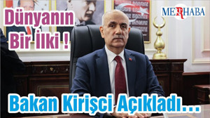 Dünyanın Bir İlki ! Bakan Kirişci Açıkladı…