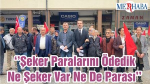 ‘’Şeker Paralarını Ödedik Ne Şeker Var Ne De Parası’’