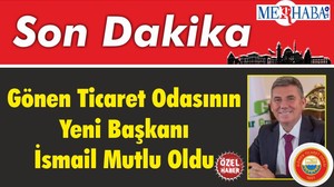 Gönen Ticaret Odasının Yeni Başkanı İsmail Mutlu Oldu