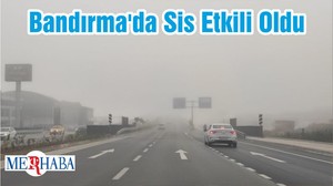 Bandırma'da Sis Etkili Oldu