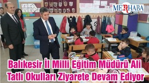 Balıkesir İl Milli Eğitim Müdürü Ali Tatlı Okulları Ziyarete Devam Ediyor
