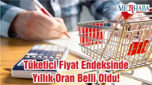 Tüketici Fiyat Endeksinde Yıllık Oran Belli Oldu!