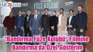 "Bandırma Füze Kulübü" Filmine Bandırma'da Özel Gösterim