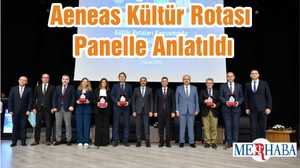 Aeneas Kültür Rotası Panelle Anlatıldı