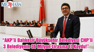‘’AKP’li Balıkesir Büyükşehir Belediyesi CHP’li 3 Belediyenin 36 Milyon Lirasına El Koydu!’’