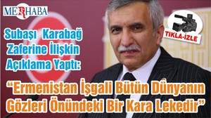Subaşı Karabağ Zaferine İlişkin Açıklama Yaptı: “Ermenistan İşgali Bütün Dünyanın Gözleri Önündeki Bir Kara Lekedir”