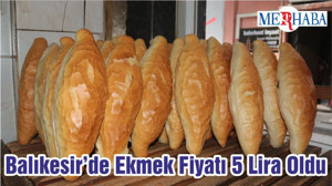 Balıkesir’de Ekmek Fiyatı 5 Lira Oldu