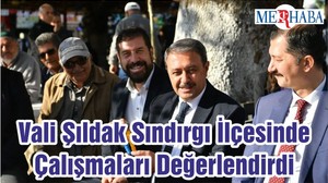 Vali Şıldak Sındırgı İlçesinde Çalışmaları Değerlendirdi