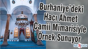 Burhaniye’deki Hacı Ahmet Camii Mimarisiyle Örnek Sunuyor