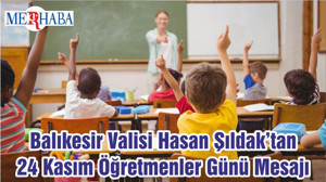 Balıkesir Valisi Hasan Şıldak’tan 24 Kasım Öğretmenler Günü Mesajı