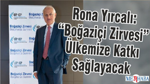 Rona Yırcalı : “Boğaziçi Zirvesi” Ülkemize Katkı Sağlayacak