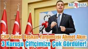 CHP Genel Başkan Yardımcısı Ahmet Akın: 3 Kuruşu Çiftçimize Çok Gördüler!