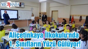 Aliçetinkaya İlkokulu'nda 1. Sınıfların Yüzü Gülüyor!