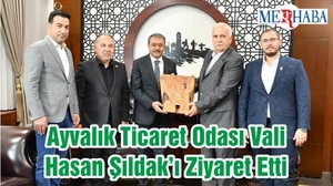 Ayvalık Ticaret Odası Vali Hasan Şıldak’ı Ziyaret Etti