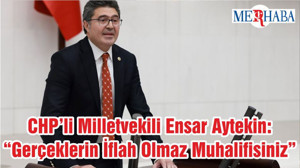 CHP’li Milletvekili Ensar Aytekin: “Gerçeklerin İflah Olmaz Muhalifisiniz”