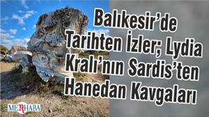 Balıkesir’de Tarihten İzler; Lydia Kralı’nın Sardis’ten Hanedan Kavgaları