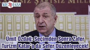 Ümit Özdağ: Seçimden Sonra Zafer Turizm Katar’a da Sefer Düzenleyecek!