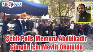 Şehit Polis Memuru Abdülkadir Güngör İçin Mevlit Okutuldu