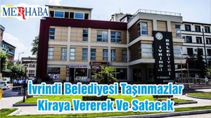 İvrindi Belediyesi Taşınmazlar Kiraya Vererek Ve Satacak