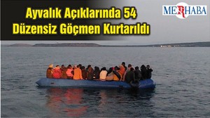 Ayvalık Açıklarında 54 Düzensiz Göçmen Kurtarıldı