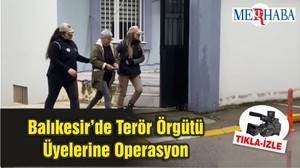 Balıkesir’de Terör Örgütü Üyelerine Operasyon