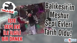 Balıkesir’in Meşhur Sepi Evleri Tarih Oldu!