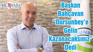 Başkan Bahçavan “Dursunbey’e Gelin Kazanacaksınız” Dedi