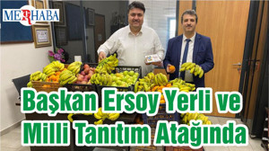 Başkan Ersoy Yerli ve Milli Tanıtım Atağında