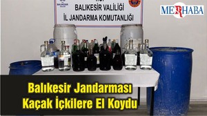 Balıkesir Jandarması Kaçak İçkilere El Koydu