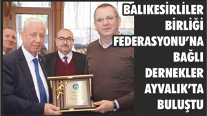 BALIKESİRLİLER BİRLİĞİ FEDERASYONU’NA BAĞLI DERNEKLER AYVALIK’TA BULUŞTU