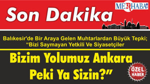 Balıkesir'de Bir Araya Gelen Muhtarlardan Büyük Tepki; “Bizi Saymayan Yetkili Ve Siyasetçiler Bizim Yolumuz Ankara Peki Ya Sizin?”