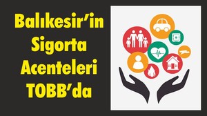Balıkesir’in Sigorta Acenteleri TOBB’da