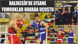 BALIKESİR’DE EFSANE YUMRUKLAR HAVADA UÇUŞTU