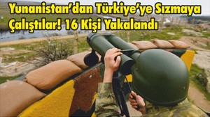 Yunanistan’dan Türkiye’ye Sızmaya Çalıştılar! 16 Kişi Yakalandı